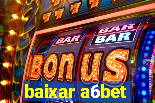 baixar a6bet